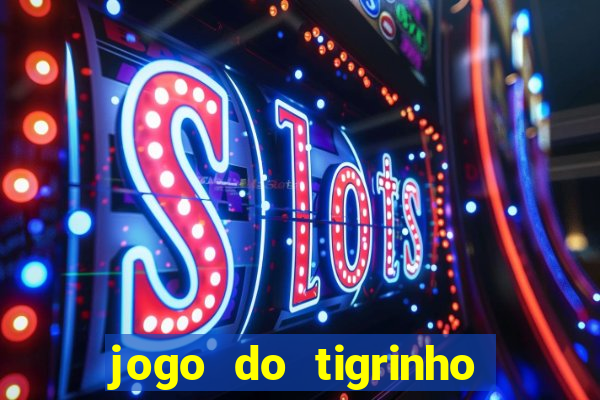 jogo do tigrinho sem deposito